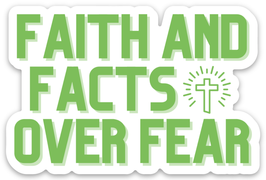 Faith and Facts Over Fear
