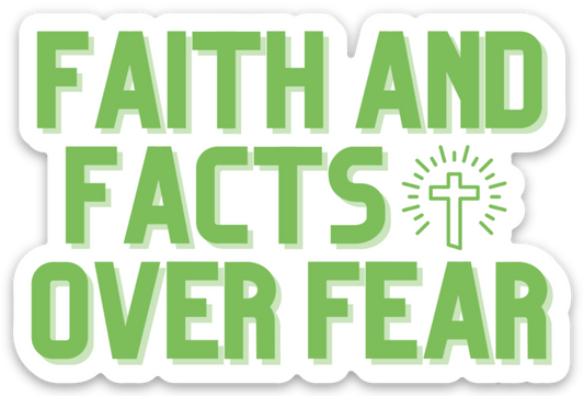 Faith and Facts Over Fear